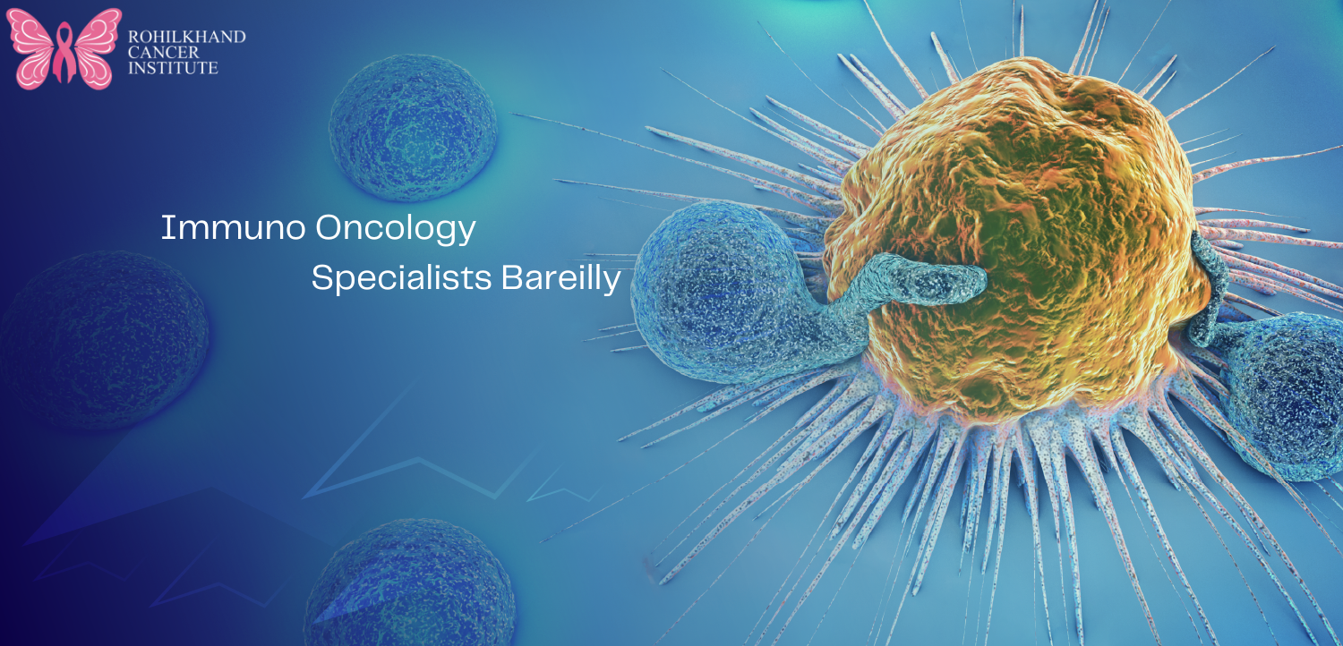 Immuno-oncology specialists Bareilly