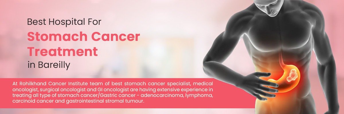Stomach Cancer Care: Symptoms, Causes, and Treatment at Rohilkhand Cancer Institute