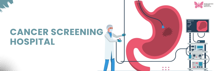 Cancer Screening Hospital Moradabad Offering Accurate Diagnosis – Rohilkhand Cancer Institut